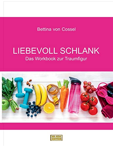 Liebevoll schlank: Das Workbook zur Traumfigur