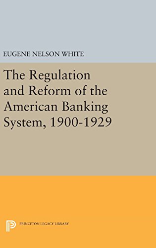 The Regulation and Reform of the American Banking System, 1900-1929 (Princeton Legacy Library)