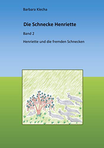 Die Schnecke Henriette: Henriette und die Schnecken aus der Fremde