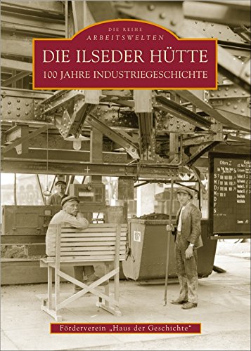 Die Ilseder Hütte: 100 Jahre Industriegeschichte