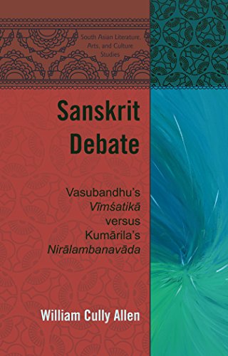 Sanskrit Debate: Vasubandhu's Vimśatika versus Kumarila's Niralambanavada (South Asian Literature, Arts, and Culture Studies)