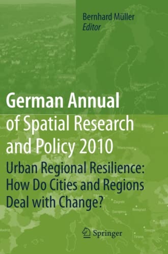 German Annual of Spatial Research and Policy 2010: Urban Regional Resilience: How Do Cities and Regions Deal with Change?