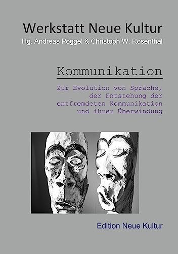 Kommunikation: Zur Evolution von Sprache, der Entstehung der entfremdeten Kommunikation und ihrer Überwindung