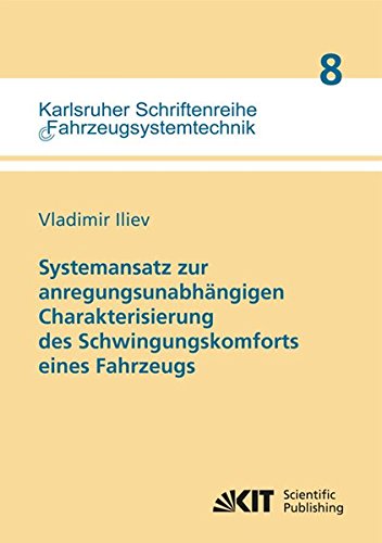 Systemansatz zur anregungsunabhängigen Charakterisierung des Schwingungskomforts eines Fahrzeugs (Karlsruher Schriftenreihe Fahrzeugsystemtechnik / Institut für Fahrzeugsystemtechnik)