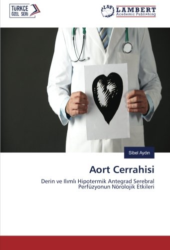 Aort Cerrahisi: Derin ve Ilımlı Hipotermik Antegrad Serebral Perfüzyonun Nörolojik Etkileri: Derin ve Ilimli Hipotermik Antegrad Serebral Perfüzyonun Nörolojik Etkileri
