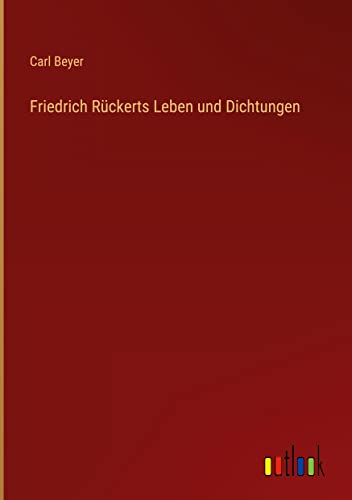 Friedrich Rückerts Leben und Dichtungen