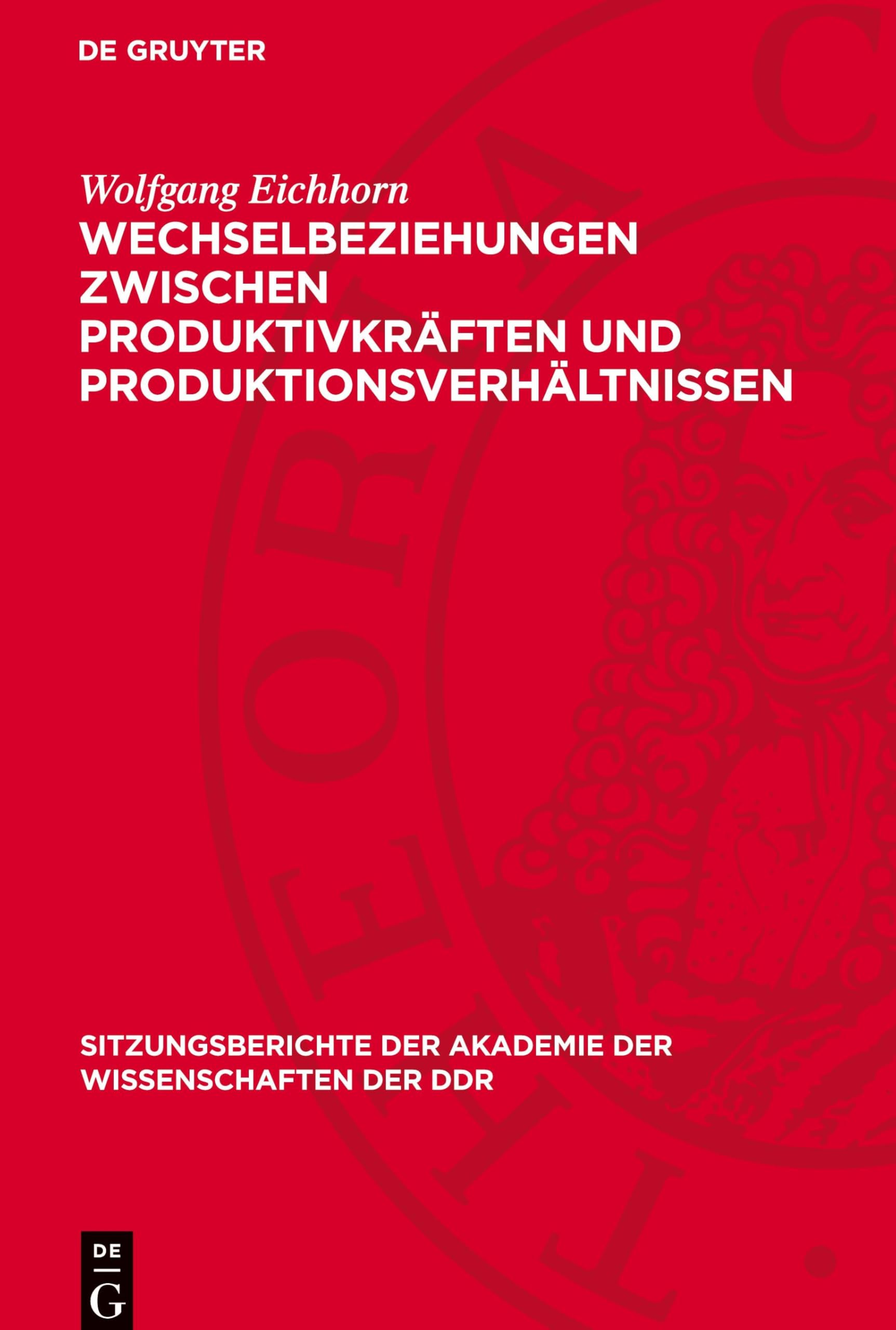 Wechselbeziehungen zwischen Produktivkräften und Produktionsverhältnissen: DE (Sitzungsberichte der Akademie der Wissenschaften der DDR, 1973,21)