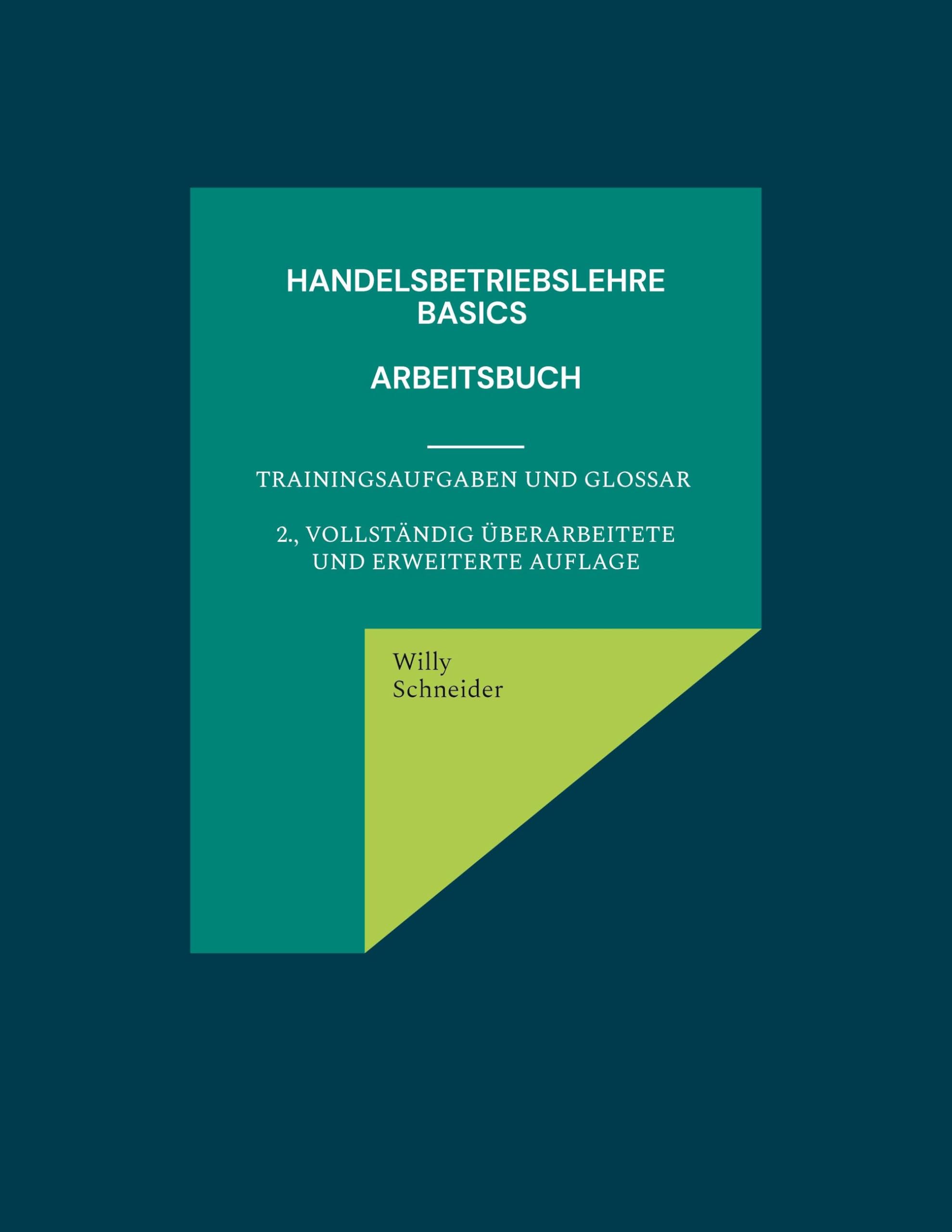 Handelsbetriebslehre Basics - Arbeitsbuch: Trainingsaufgaben und Glossar 2., vollständig überarbeitete und erweiterte Auflage (Fachbuchreihe WiWi Kompetenz kompakt)