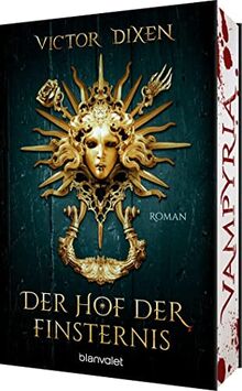 Vampyria - Der Hof der Finsternis: Roman - Vampire in Versailles: Der Auftakt der großen romantischen Fantasy-Saga (Die Vampyria-Saga, Band 1)