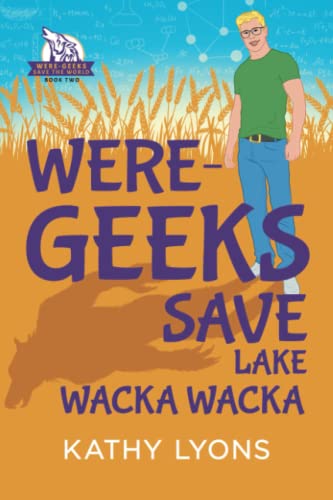 Were-Geeks Save Lake Wacka Wacka: Volume 2 (Were-Geeks Save the World, Band 2)