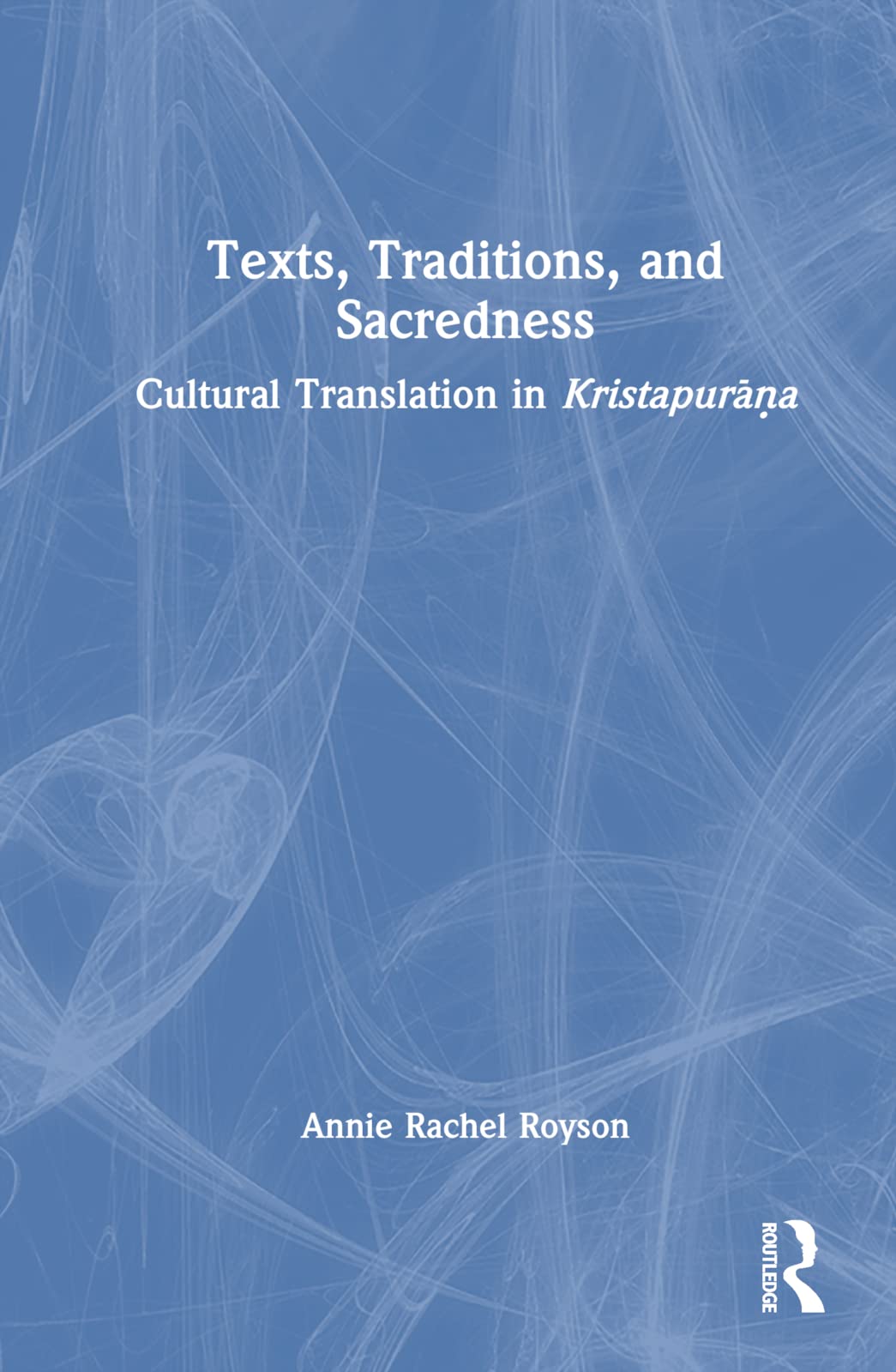 Texts, Traditions, and Sacredness: Cultural Translation in Kristapur¿¿a