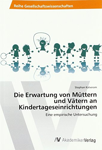 Die Erwartung von Müttern und Vätern an Kindertageseinrichtungen: Eine empirische Untersuchung