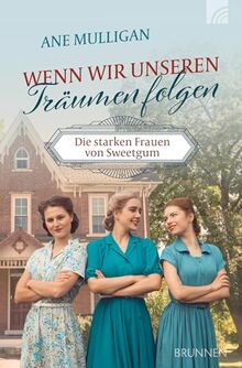 Wenn wir unseren Träumen folgen: Die starken Frauen von Sweet Gum (Way-Truth-Life-Serie)