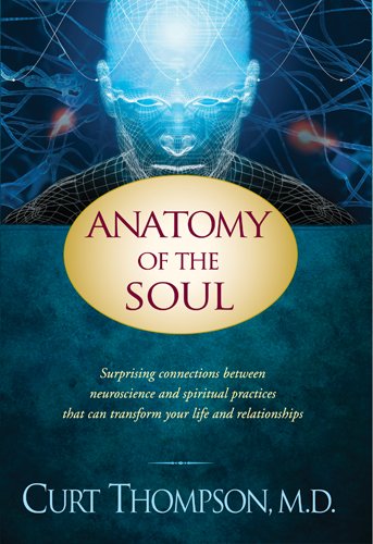 Curt Thompson Anatomy Of The Soul, Surprising Connections Between Neuroscience And Spiritual Practices That Can Transform Your Life And Relationships
