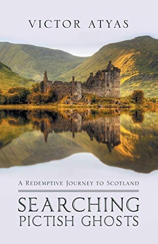 SEARCHING PICTISH GHOSTS:: A Redemptive Journey to Scotland