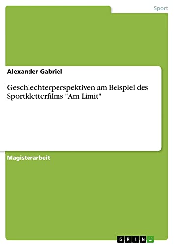 Geschlechterperspektiven am Beispiel des Sportkletterfilms Am Limit: Magisterarbeit