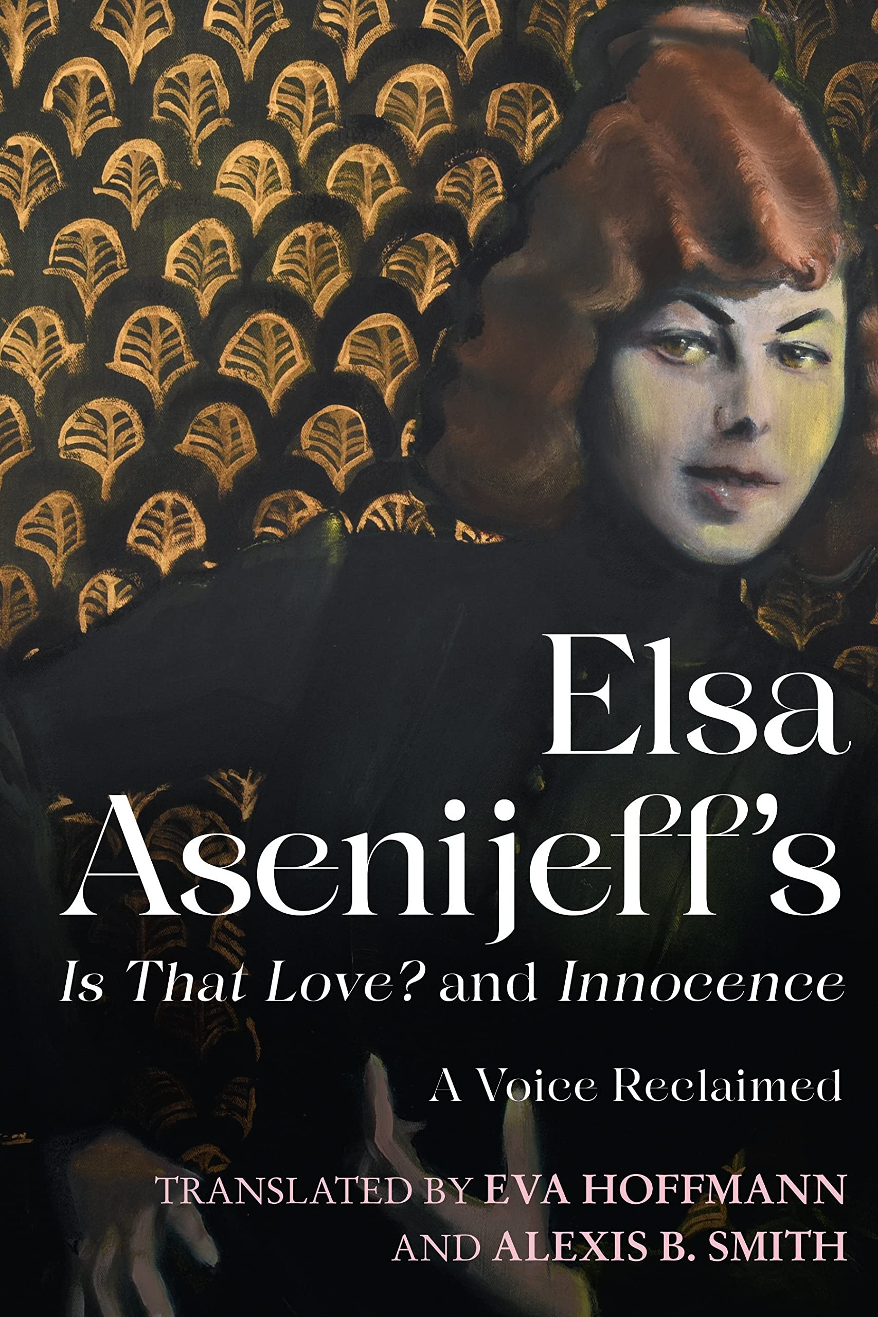 Elsa Asenijeff's Is That Love? and Innocence: A Voice Reclaimed (Women and Gender in German Studies, 11)