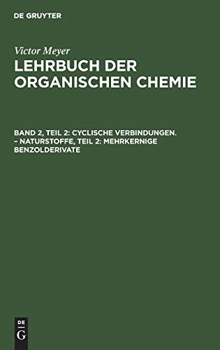 Cyclische Verbindungen. – Naturstoffe, Teil 2: Mehrkernige Benzolderivate (Victor Meyer: Lehrbuch der organischen Chemie)