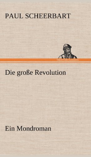 Die große Revolution. Ein Mondroman: Ein Mondroman