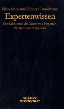 Expertenwissen: Die Kultur und die Macht von Experten, Beratern und Ratgebern