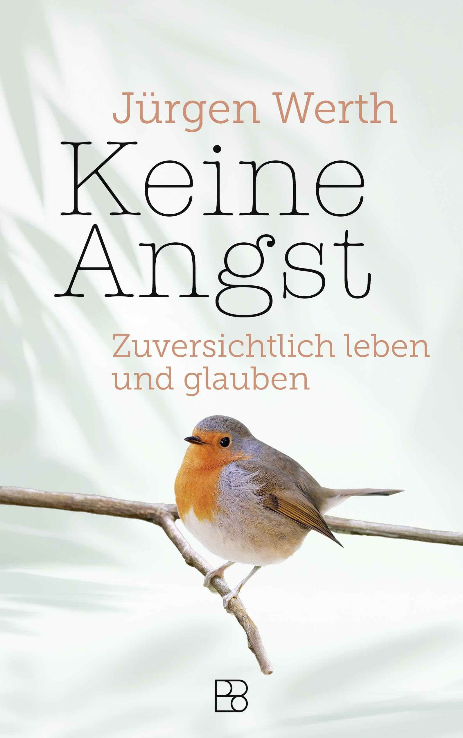 Keine Angst: Zuversichtlich leben und glauben