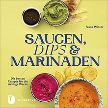 Saucen, Dips und Marinaden: Die besten Rezepte für die richtige Würze