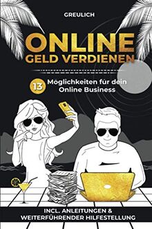 Online Geld verdienen: 13 Möglichkeiten für dein online Business - incl. Anleitungen & weiterführender Hilfestellung / Online Selbstständig