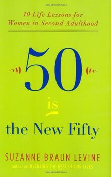 Fifty Is the New Fifty: Ten Life Lessons for Women in Second Adulthood