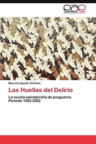 Las Huellas del Delirio: La novela salvadoreña de posguerra. Período 1992-2002