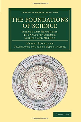 The Foundations of Science: Science And Hypothesis, The Value Of Science, Science And Method (Cambridge Library Collection - History of Science)