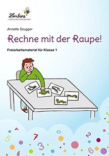 Rechne mit der Raupe: Freiarbeitsmaterial für den Mathematikunterricht in Klasse 1, Block