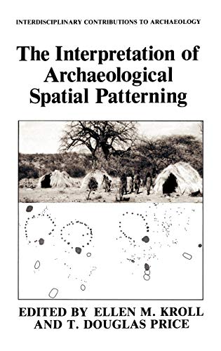 The Interpretation of Archaeological Spatial Patterning (Interdisciplinary Contributions to Archaeology)