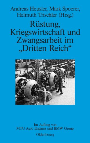 Rüstung, Kriegswirtschaft und Zwangsarbeit im Dritten Reich: Im Auftrag von MTU Aero Engines und BMW Group