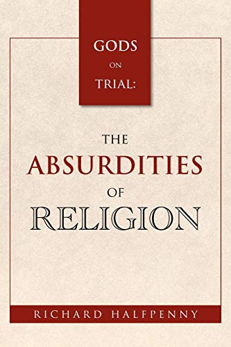 GODS on Trial:The Absurdities of Religion