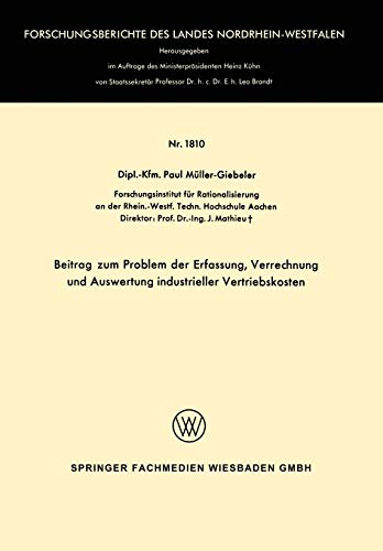 Beitrag zum Problem der Erfassung, Verrechnung und Auswertung Industrieller Vertriebskosten (Forschungsberichte des Landes Nordrhein-Westfalen, 1810, Band 1810)