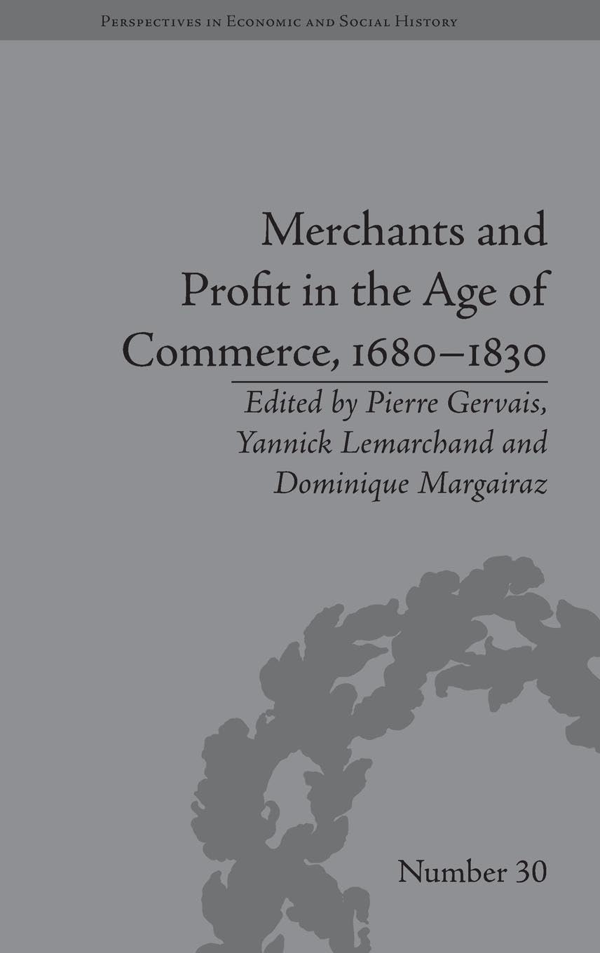 Merchants and Profit in the Age of Commerce, 1680-1830 (Perspectives in Economic and Social History)