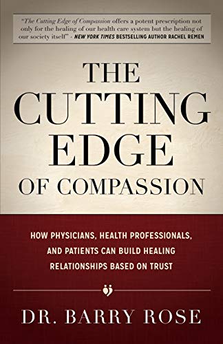 Cutting Edge of Compassion: How Physicians, Health Professionals, and Patients Can Build Healing Relationships Based on Trust