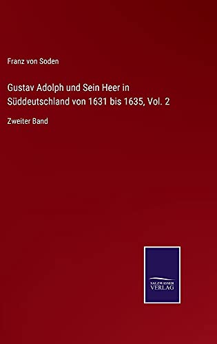 Gustav Adolph und Sein Heer in Süddeutschland von 1631 bis 1635, Vol. 2: Zweiter Band