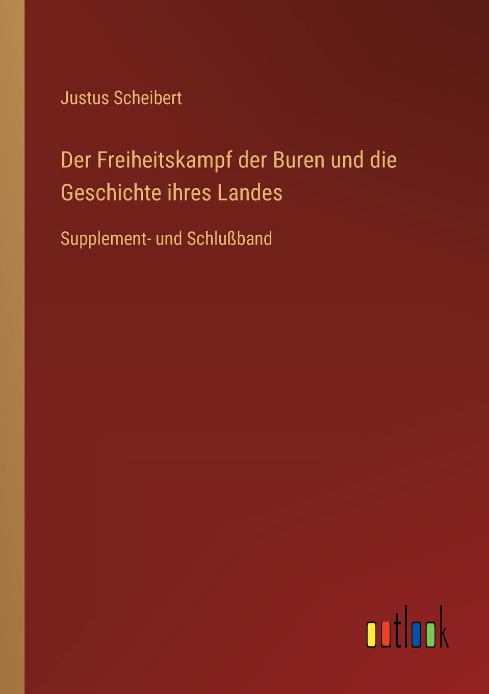 Der Freiheitskampf der Buren und die Geschichte ihres Landes: Supplement- und Schlußband
