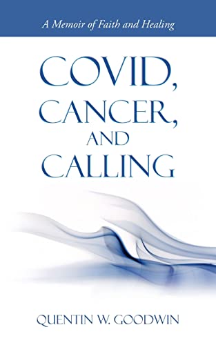 Covid, Cancer, and Calling: A Memoir of Faith and Healing