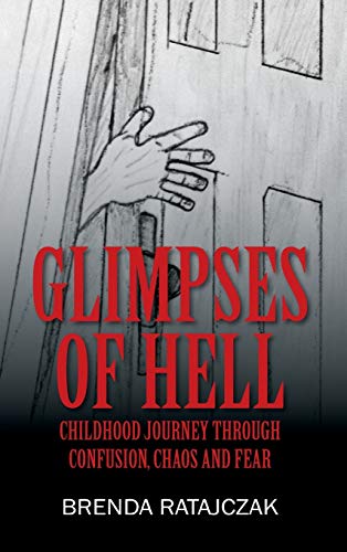 Glimpses of Hell: Childhood Journey Through Confusion, Chaos and Fear