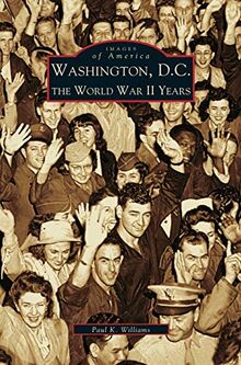 Washington D.C.: : The World War II Years