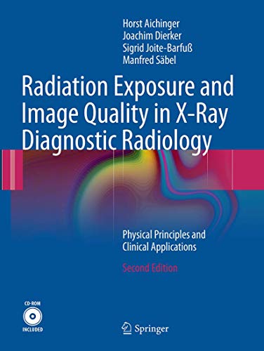 Radiation Exposure and Image Quality in X-Ray Diagnostic Radiology: Physical Principles and Clinical Applications