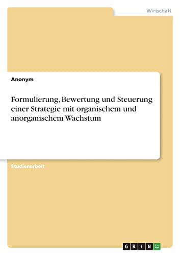 Formulierung, Bewertung und Steuerung einer Strategie mit organischem und anorganischem Wachstum