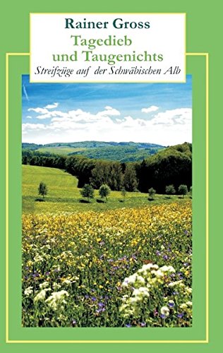 Tagedieb und Taugenichts: Streifzüge auf der Schwäbischen Alb
