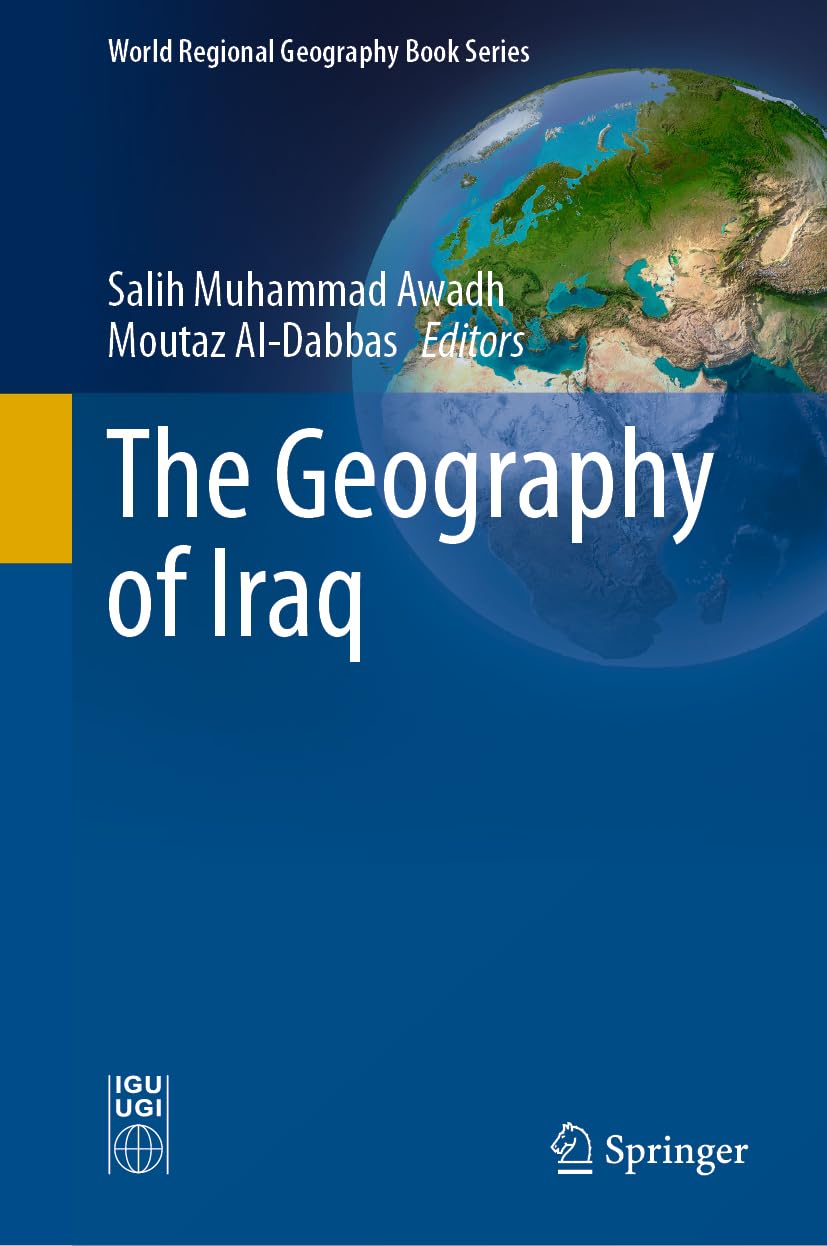 The Geography of Iraq (World Regional Geography Book Series)