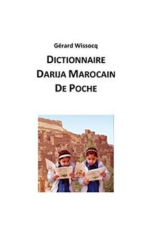 Dictionnaire Darija Marocain de Poche: Arabe Dialectal Marocain - Cours Approfondi de Darija (Vivez le Maroc, Parlez Darija !, Band 4)