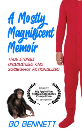 A Mostly Magnificent Memoir: True Stories Dramatized and Somewhat Fictionalized