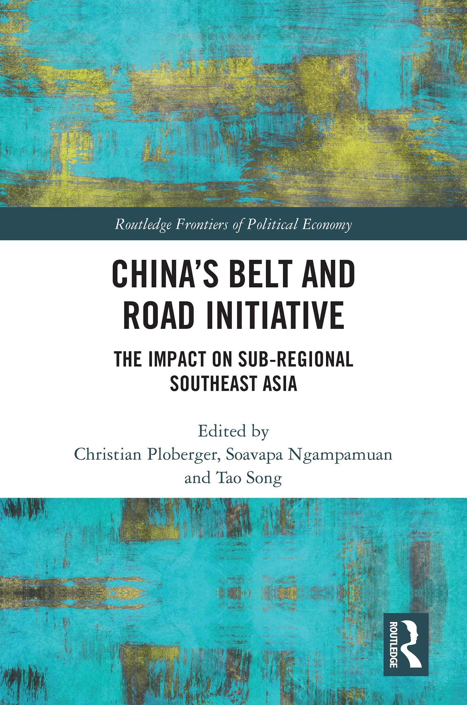 China’s Belt and Road Initiative: The Impact on Sub-regional Southeast Asia (Routledge Frontiers of Political Economy)
