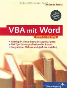 VBA mit Word: Für Word 2003, XP, 2000 und 97; über 500 Tipps und Tricks für Ihr Layout: Einstieg in Visual Basic für Applikationen. 500 Tips für ein ... und Add- Ins erstellen (Galileo Computing)